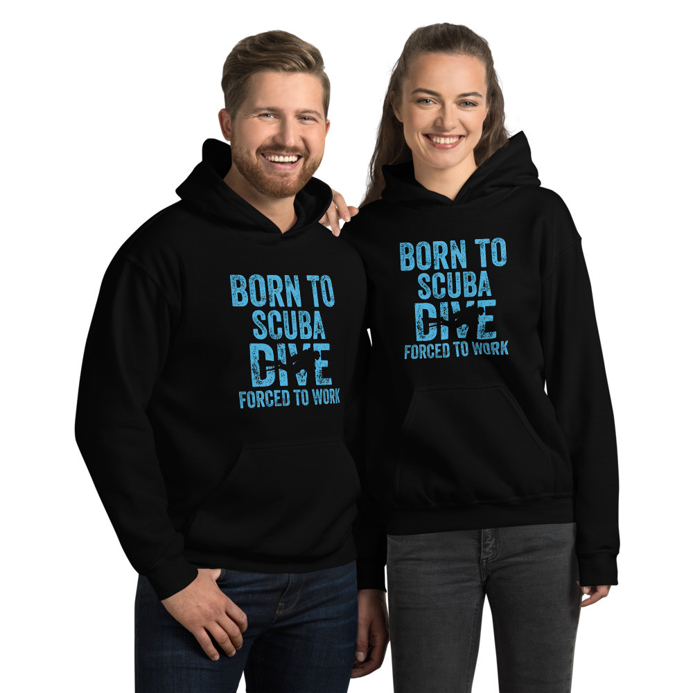 Born to Scuba Dive, Forced to Work Hoodie