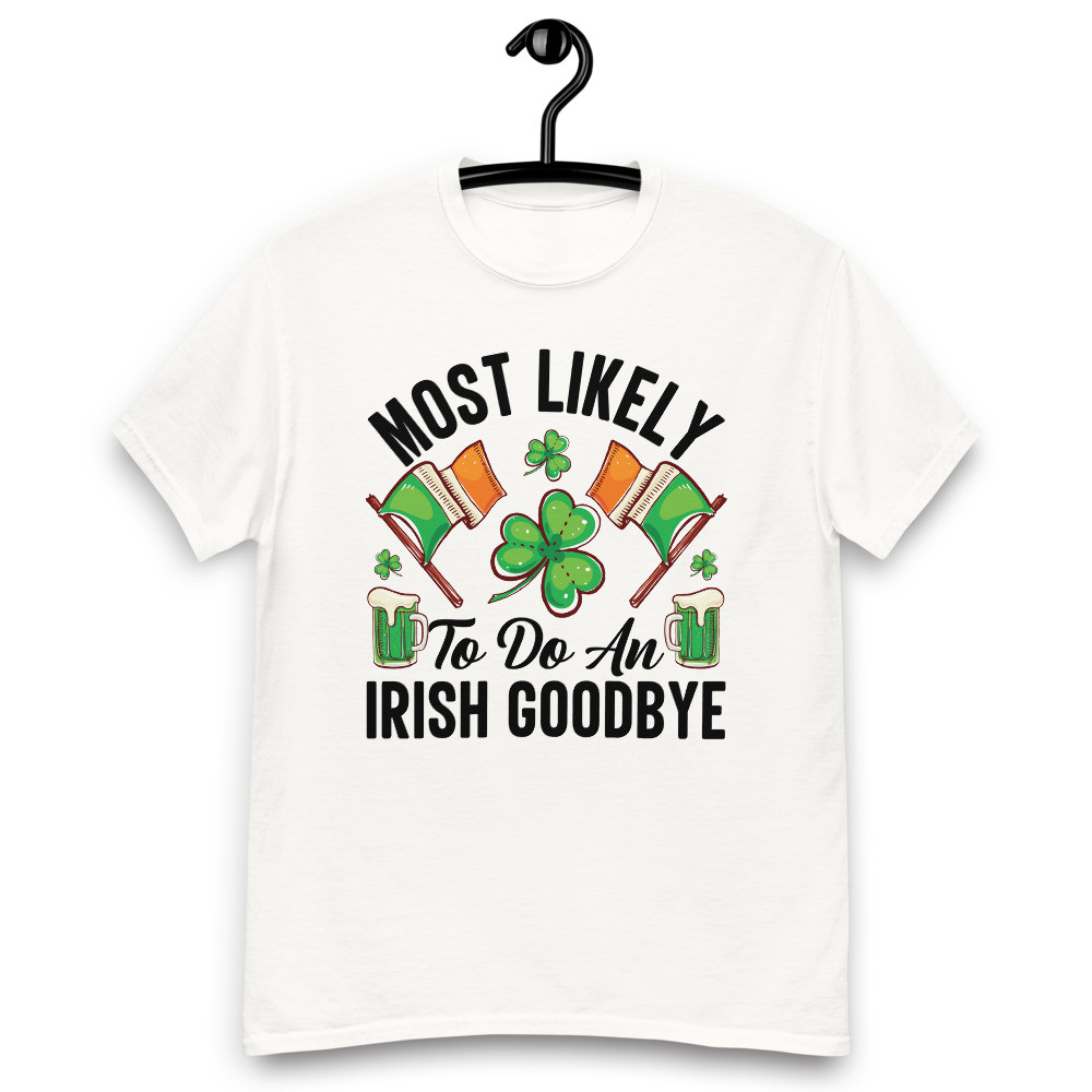 Most Likely to Do an Irish Goodbye T Shirt