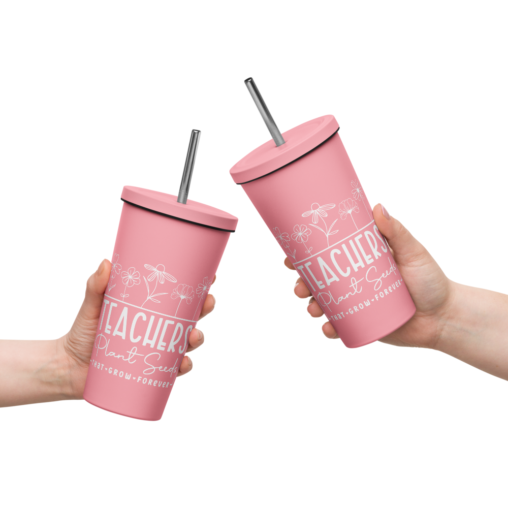 Teachers Plant Seeds Insulated tumbler with a straw