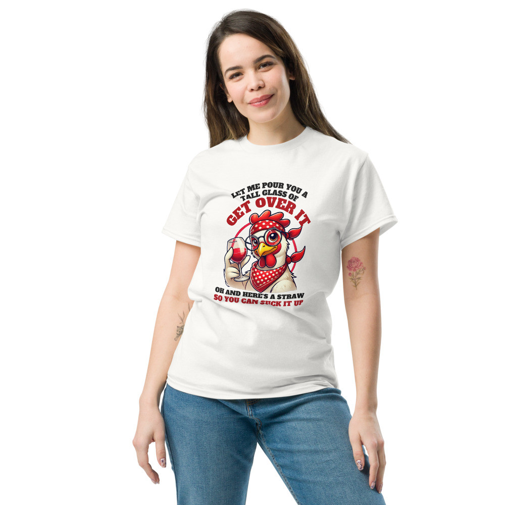 Tall Glass of Get Over It Chicken classic tee