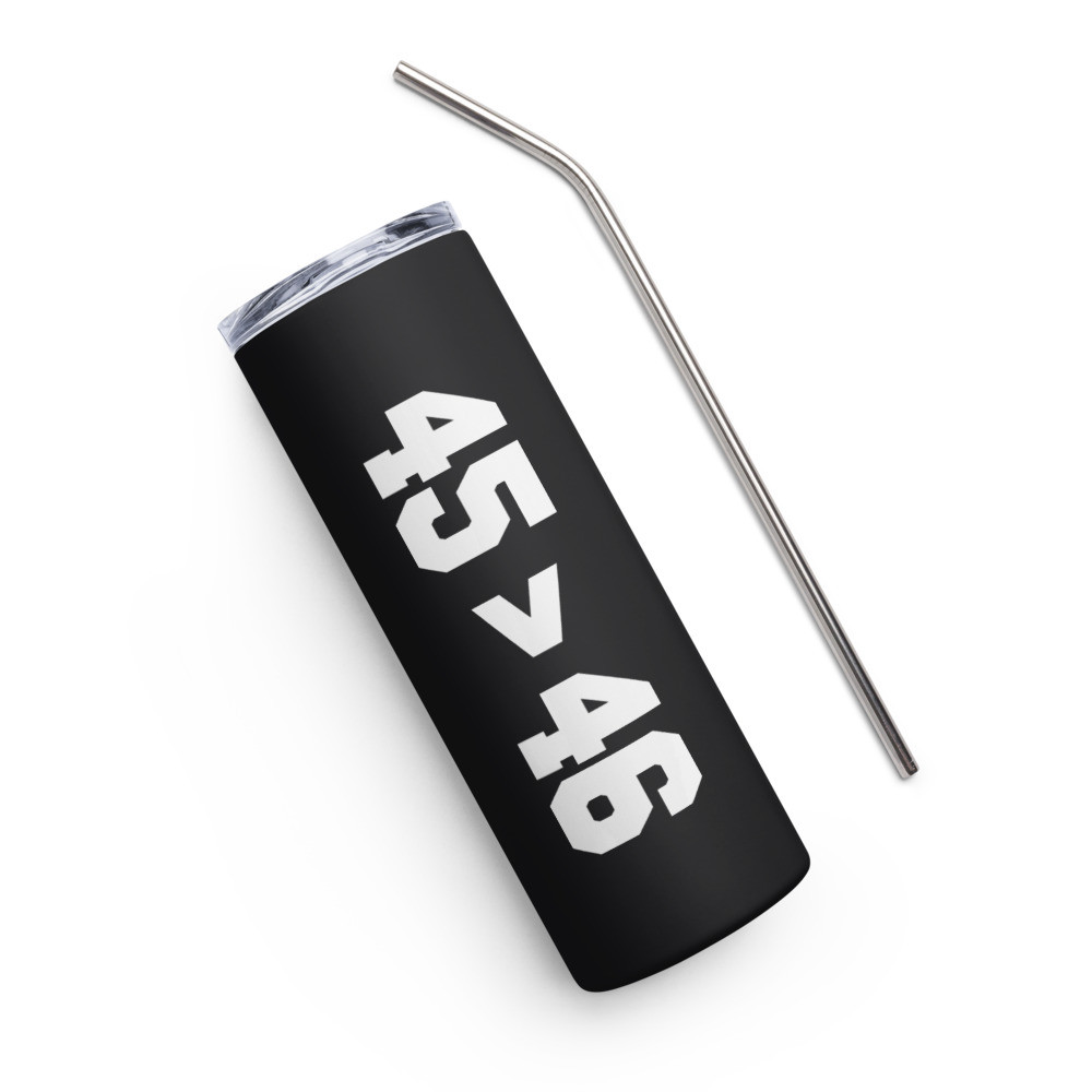 45 is Better Than 46 Stainless steel tumbler