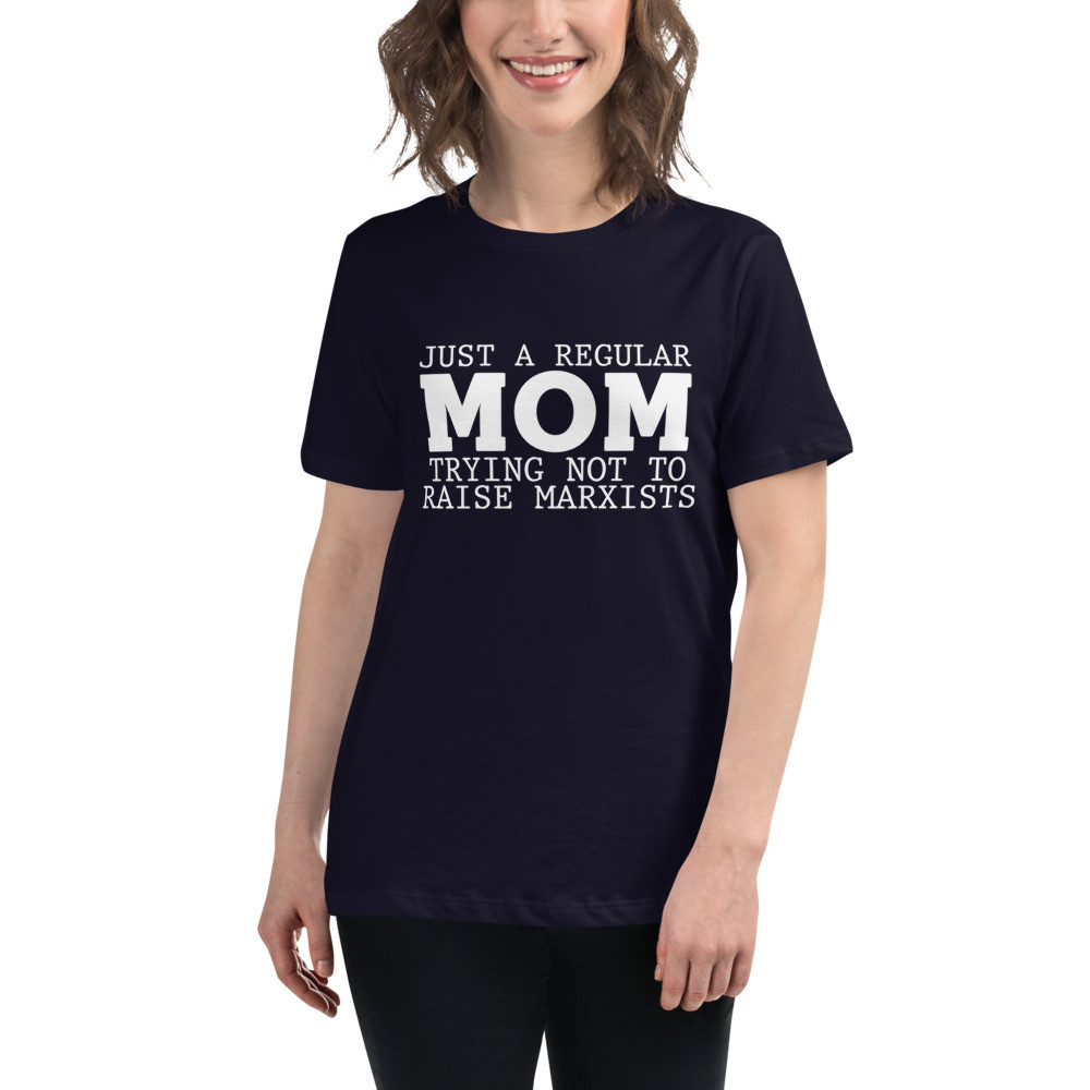 Just a Mom Trying to Not Raise Marxists Relaxed T-Shirt