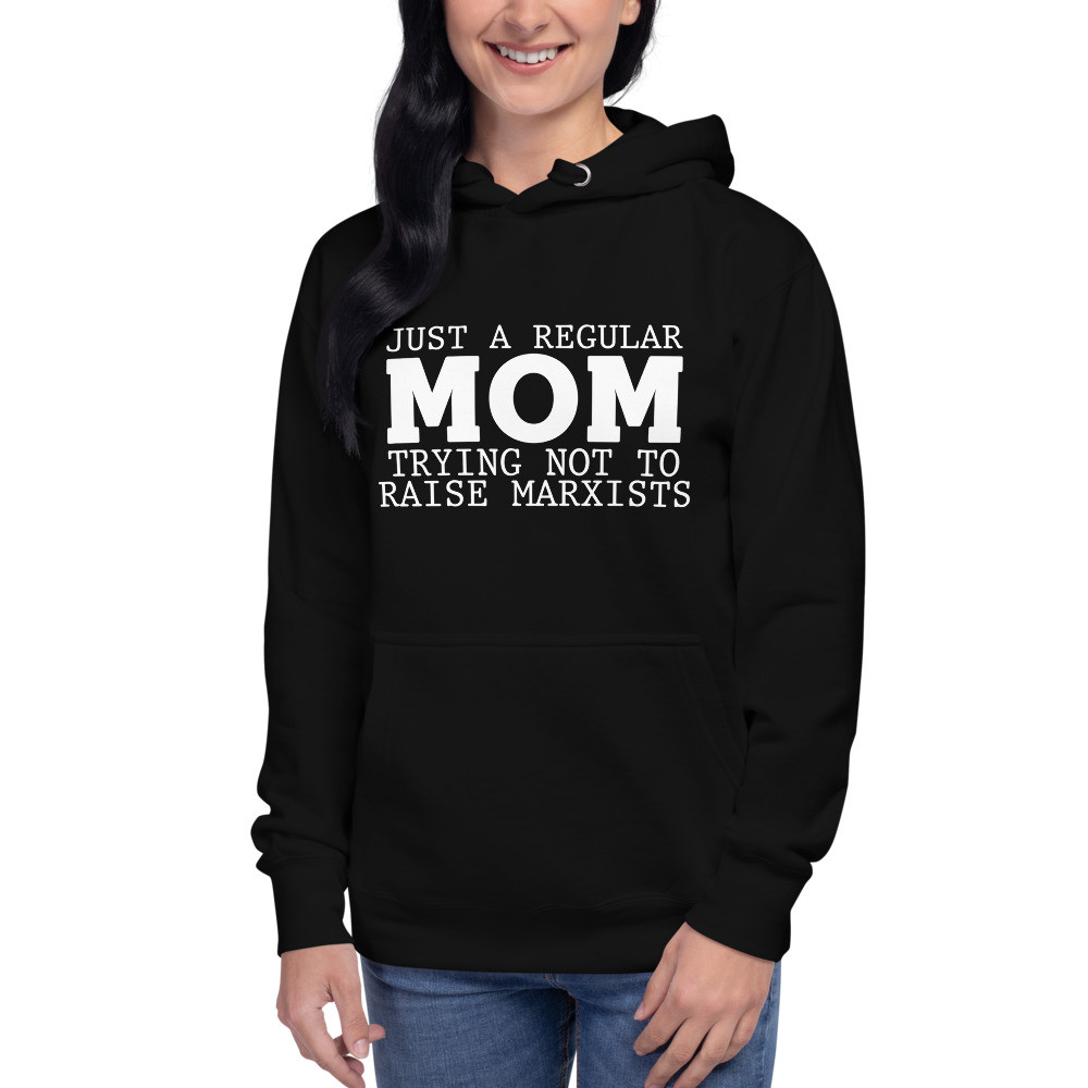 Just a Regular Mom Trying to Not Raise Marxists Hoodie