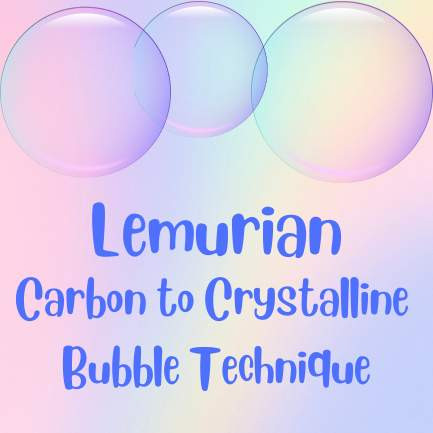 Lemurian Carbon to Crystalline Bubble Technique