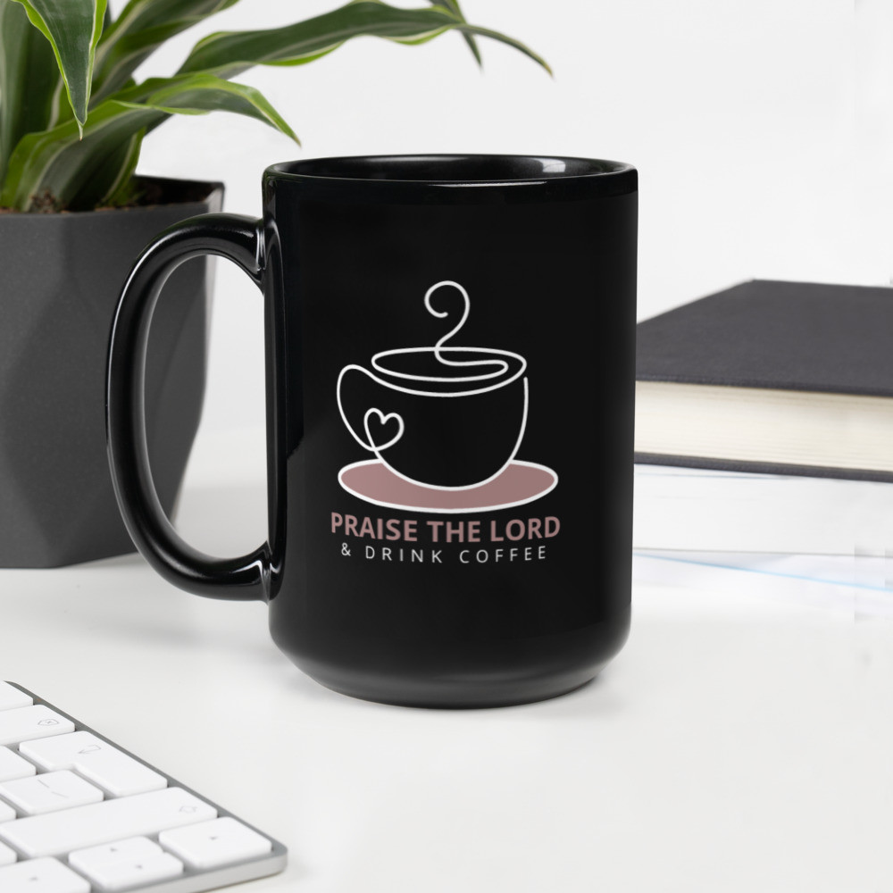 Praise the Lord Coffee Cup - 11oz & 15oz