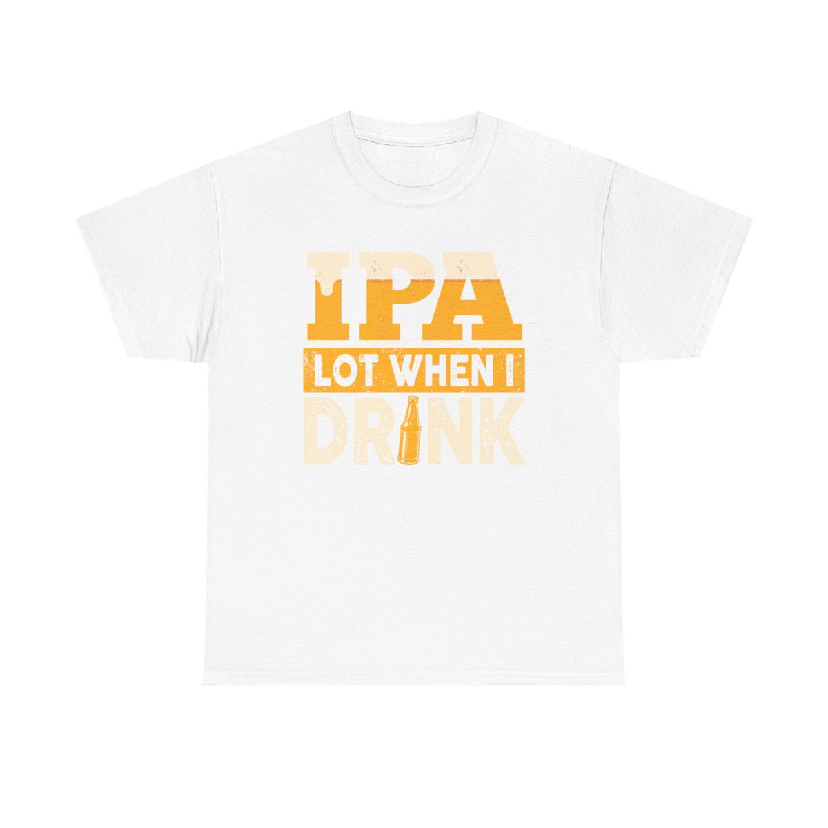 IPA Lot When I Drink - Unisex T-Shirt