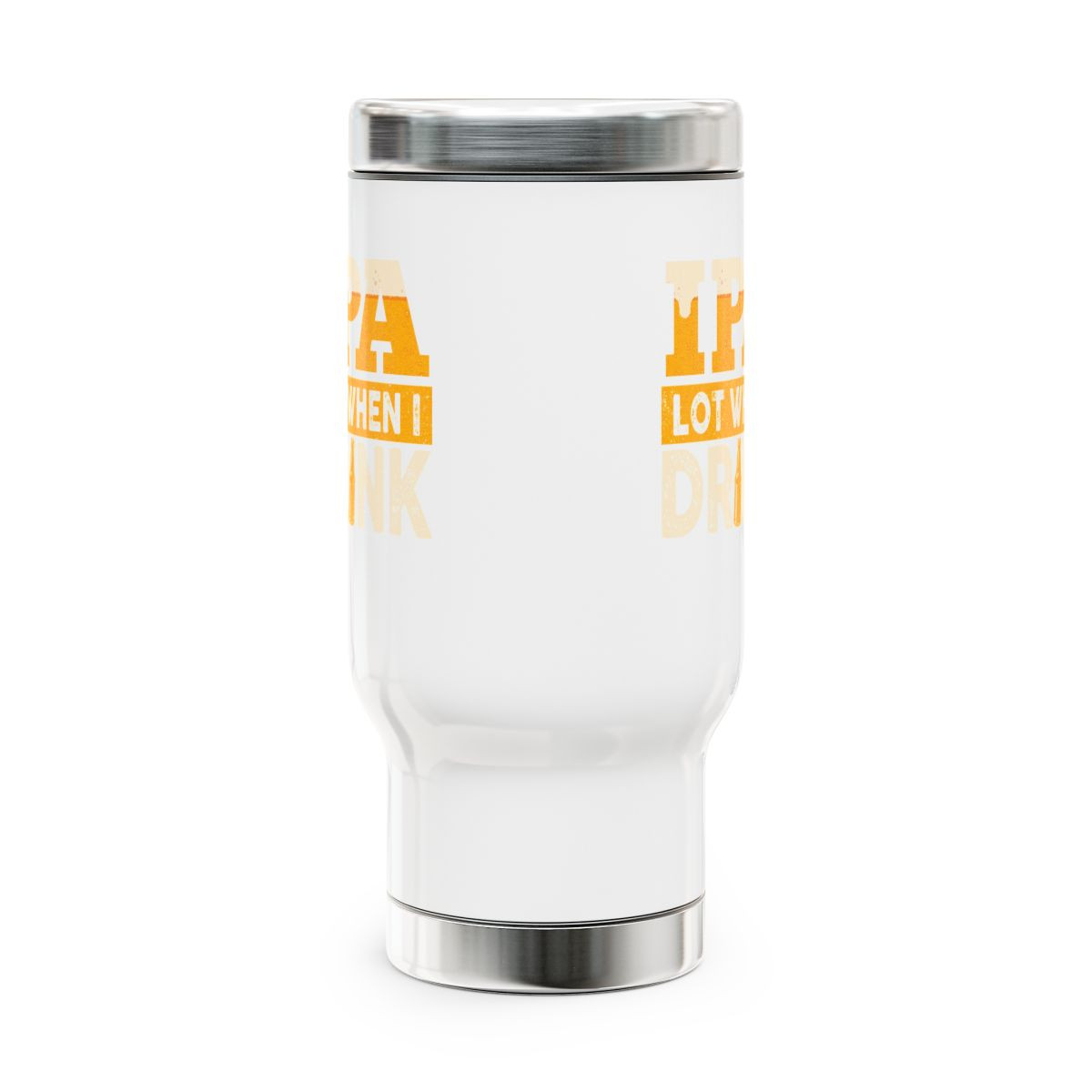IPA Lot When I Drink - 14 0z. Stainless Steel Travel Mug