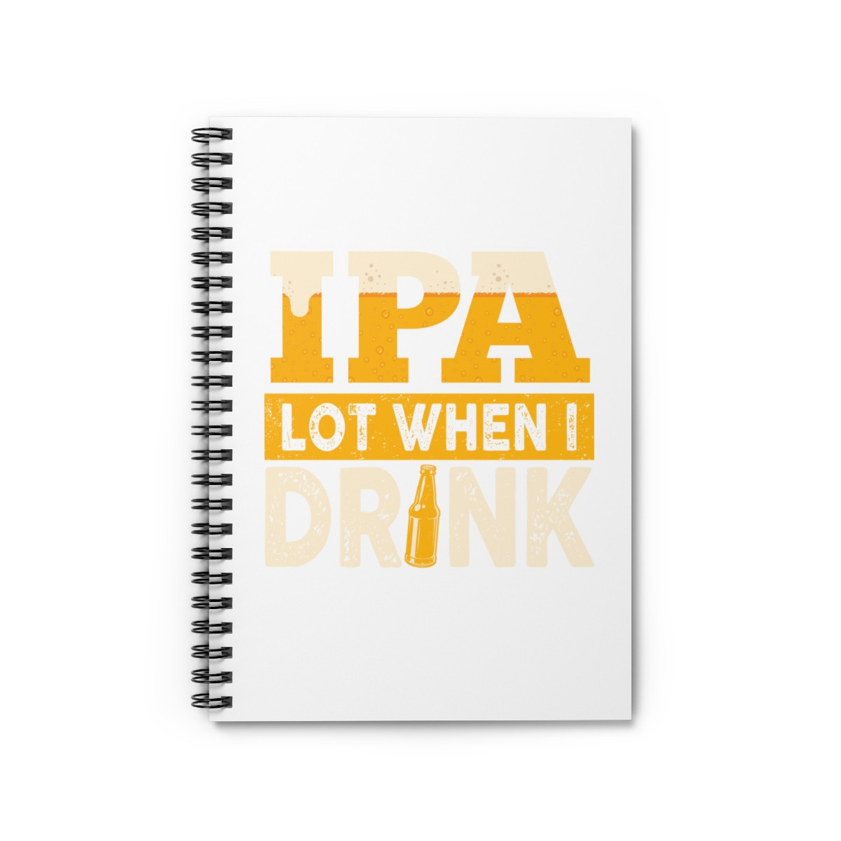 IPA Lot When I Drink - Spiral Notebook