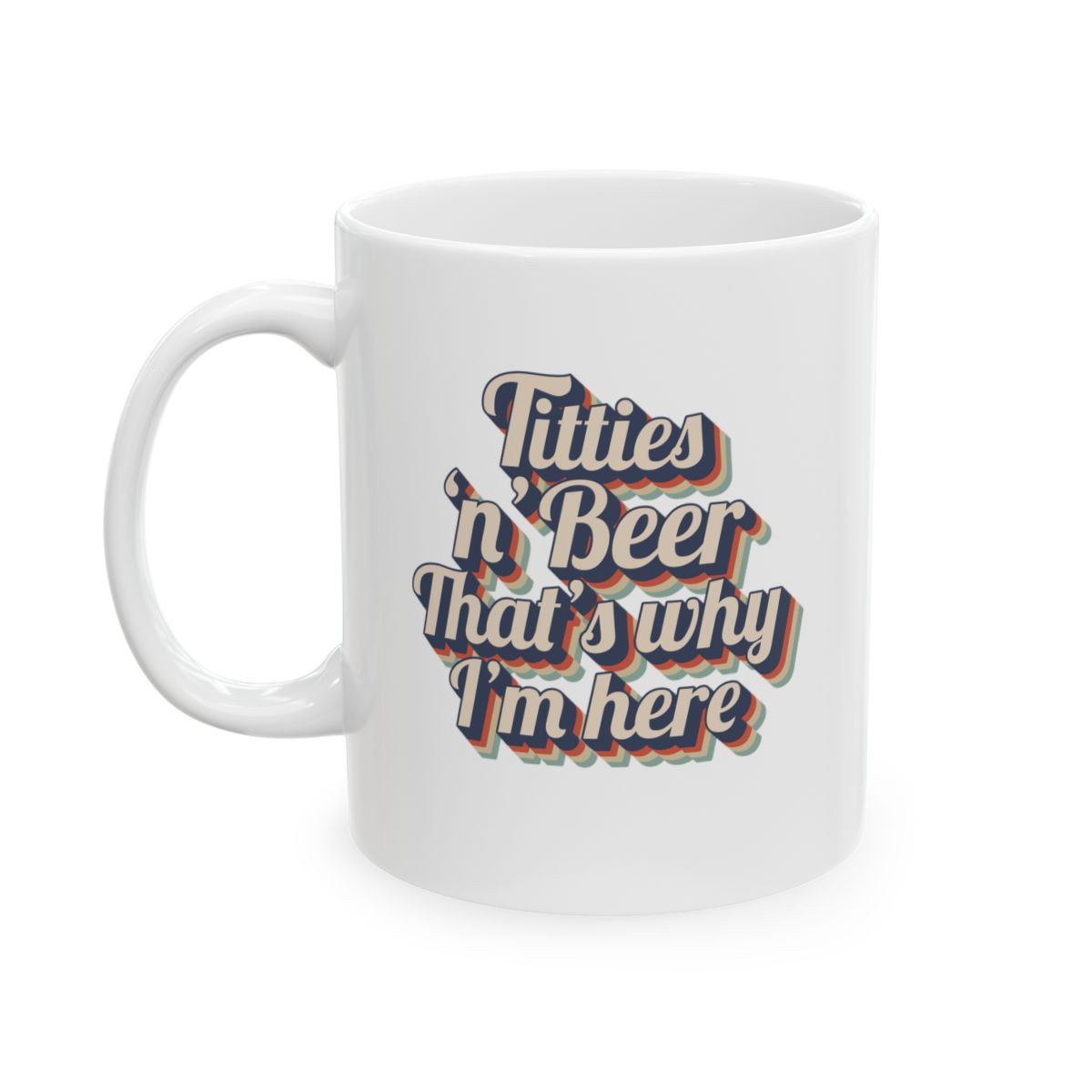 Titties and Beer - 11 oz.Coffee Mug 