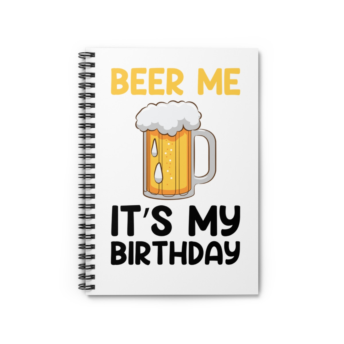 Beer Me Its My Birthday - Spiral Notebook