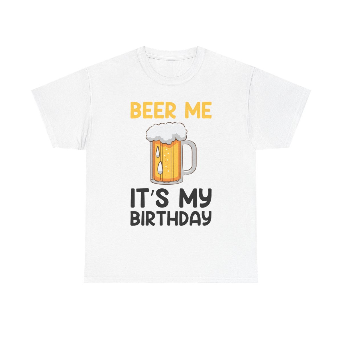 Beer Me Its My Birthday - Unisex T-Shirt