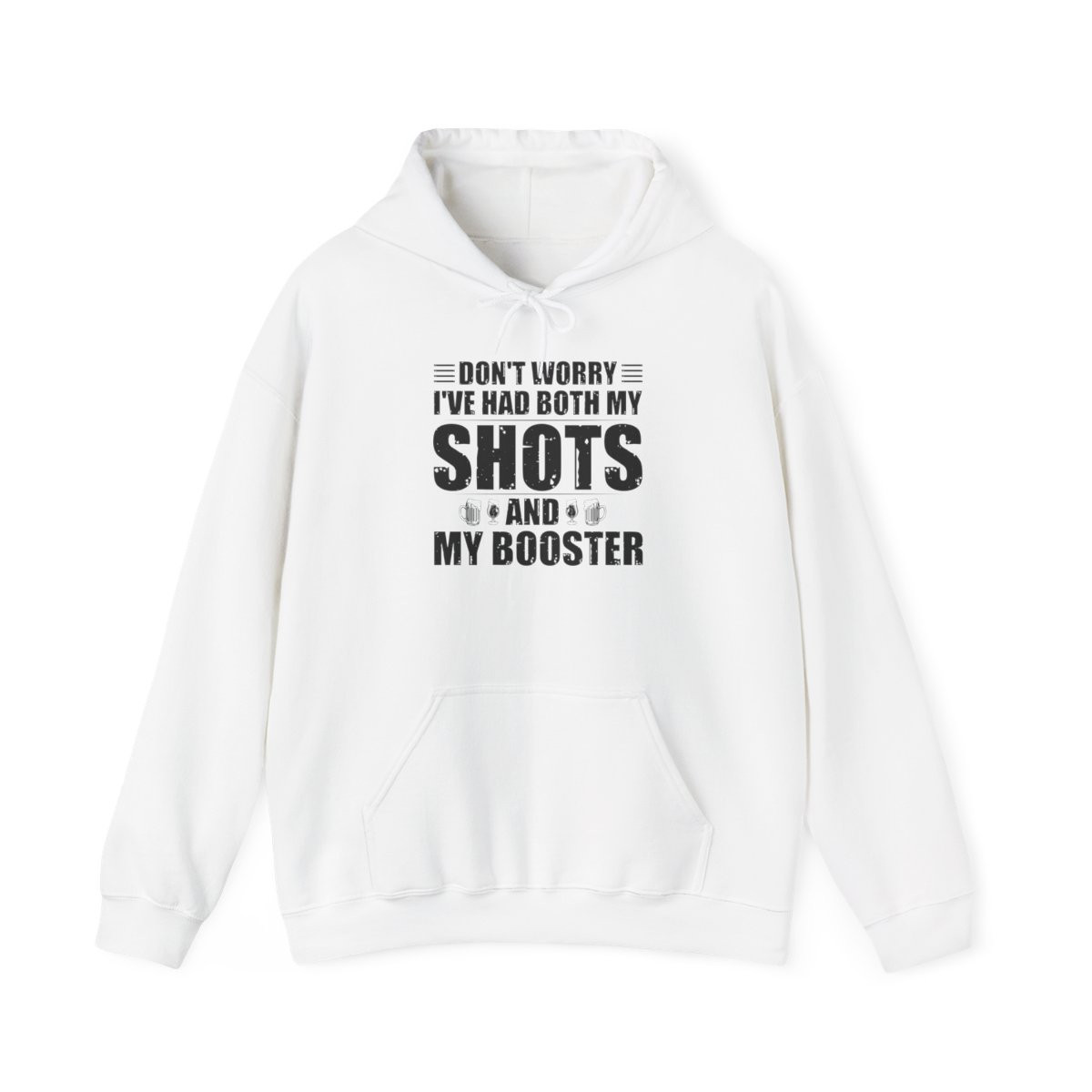 Don't Worry I've Had Both My Shots and My Booster - Unisex Hoodie