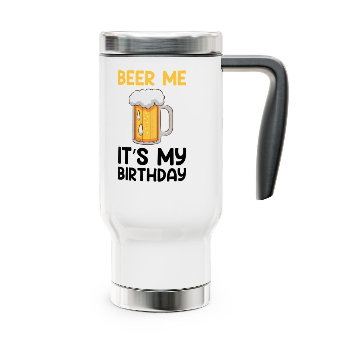 Beer Me Its My Birthday - 14 0z. Stainless Steel Travel Mug