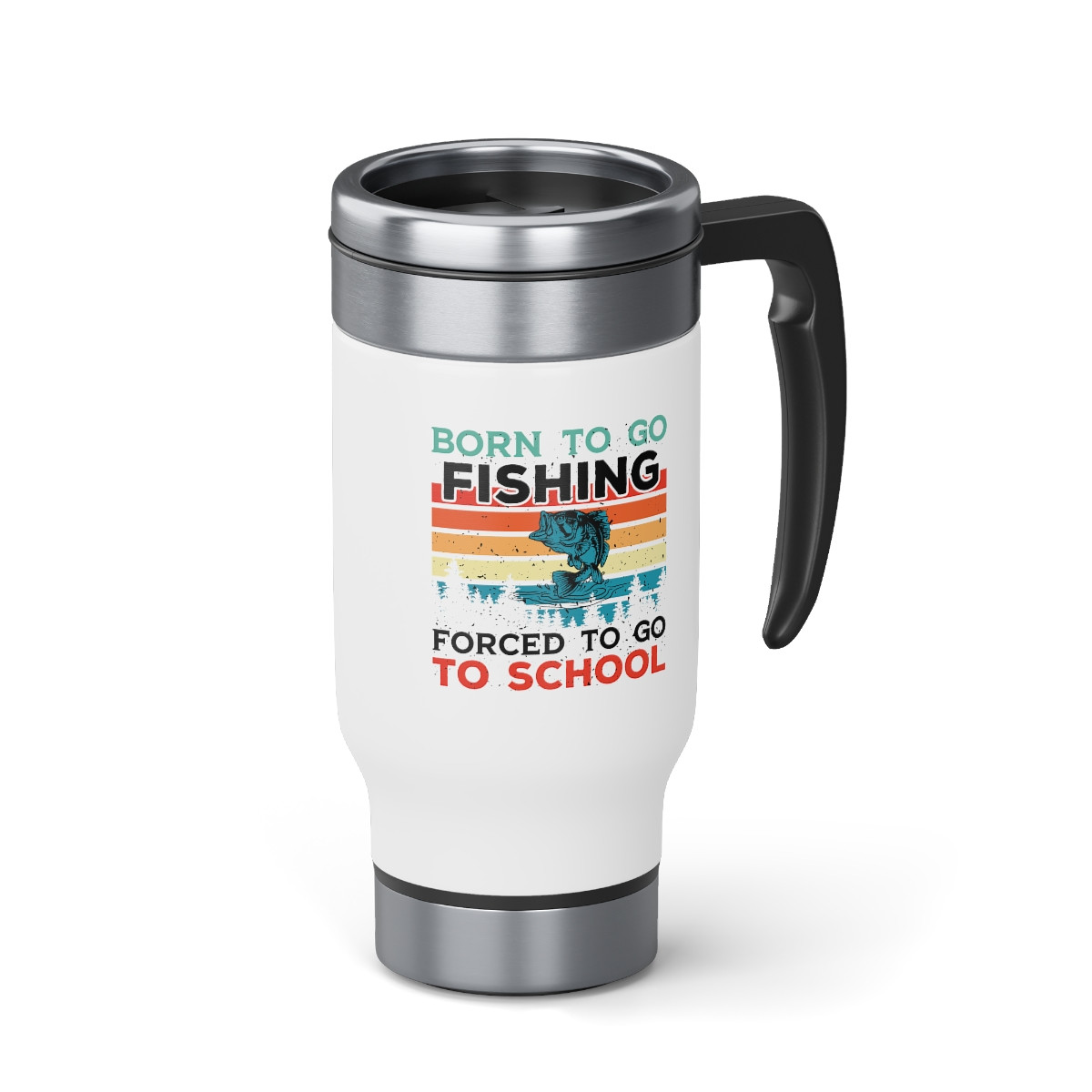 Born To Go Fishing Forced - 14 0z. Stainless Steel Travel Mug