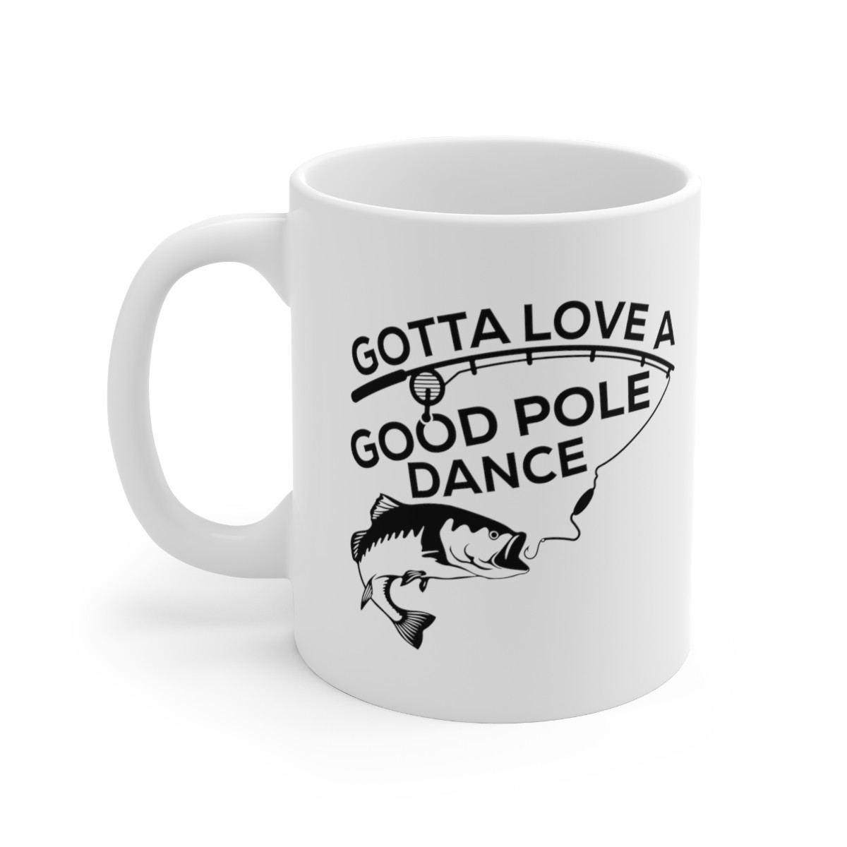Gotta Love A Good Pole - 11 oz. Coffee Mug