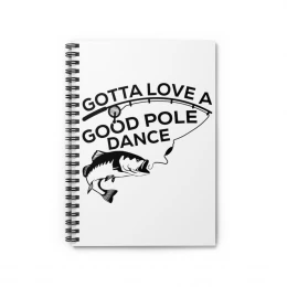 Gotta Love A Good Pole - Spiral Notebook