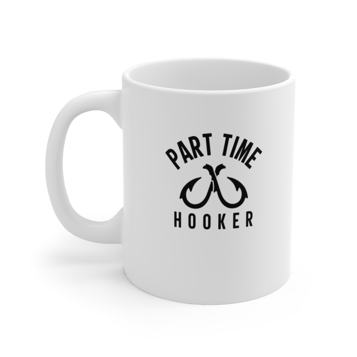 Part Time Hooker - 11 oz. Coffee Mug