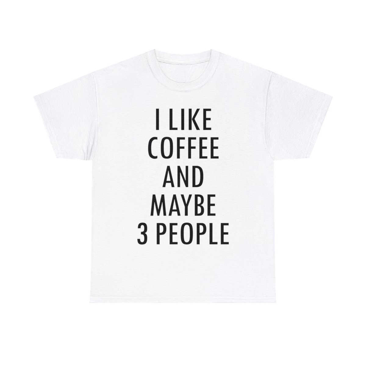 I Like Coffee And Maybe - Unisex T-Shirt