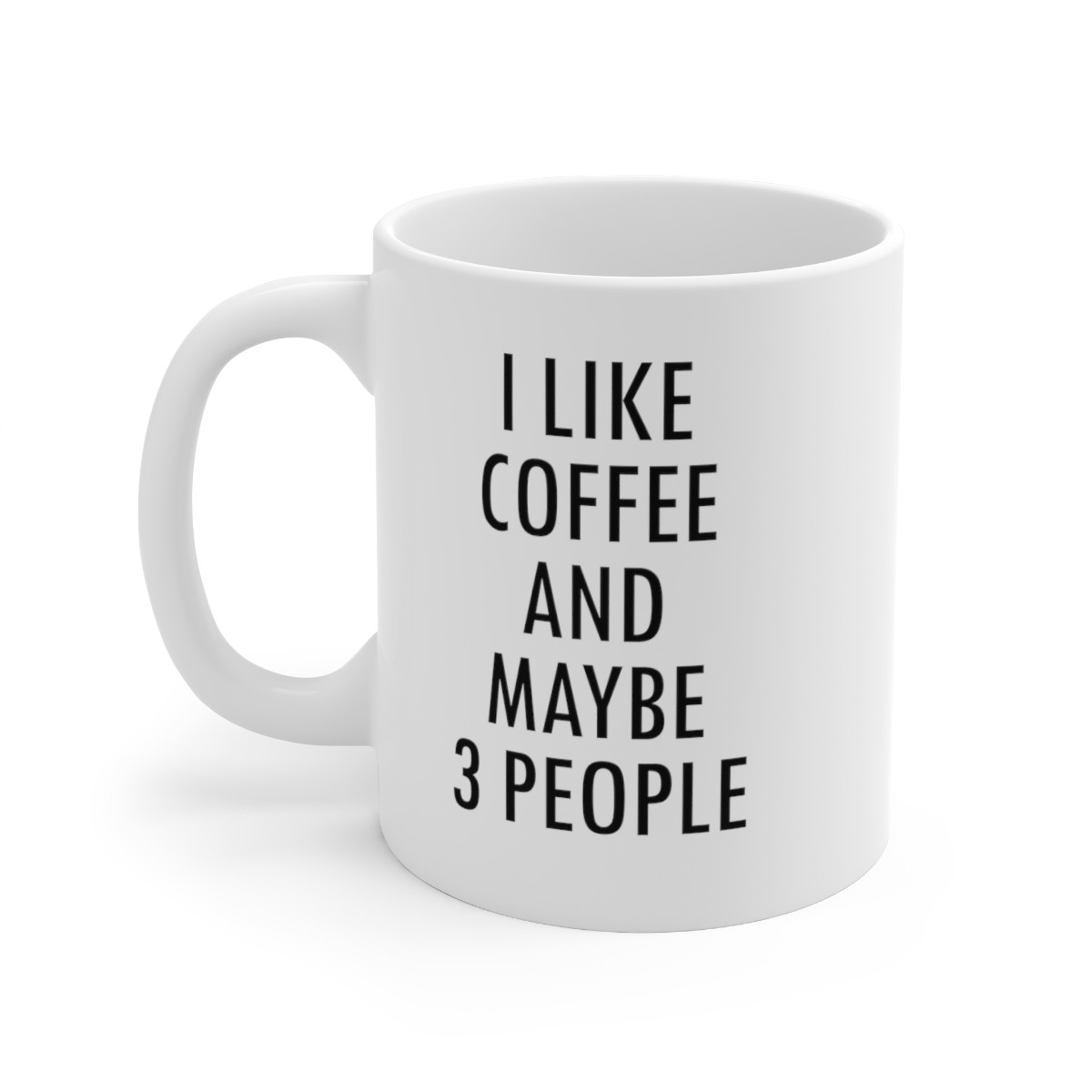 I Like Coffee (And Maybe...) - 11 oz. Coffee Mug