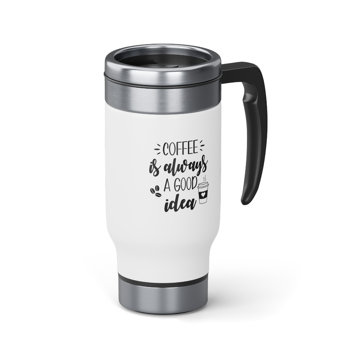 Coffee Is Always A Good Idea - 14 0z. Stainless Steel Travel Mug