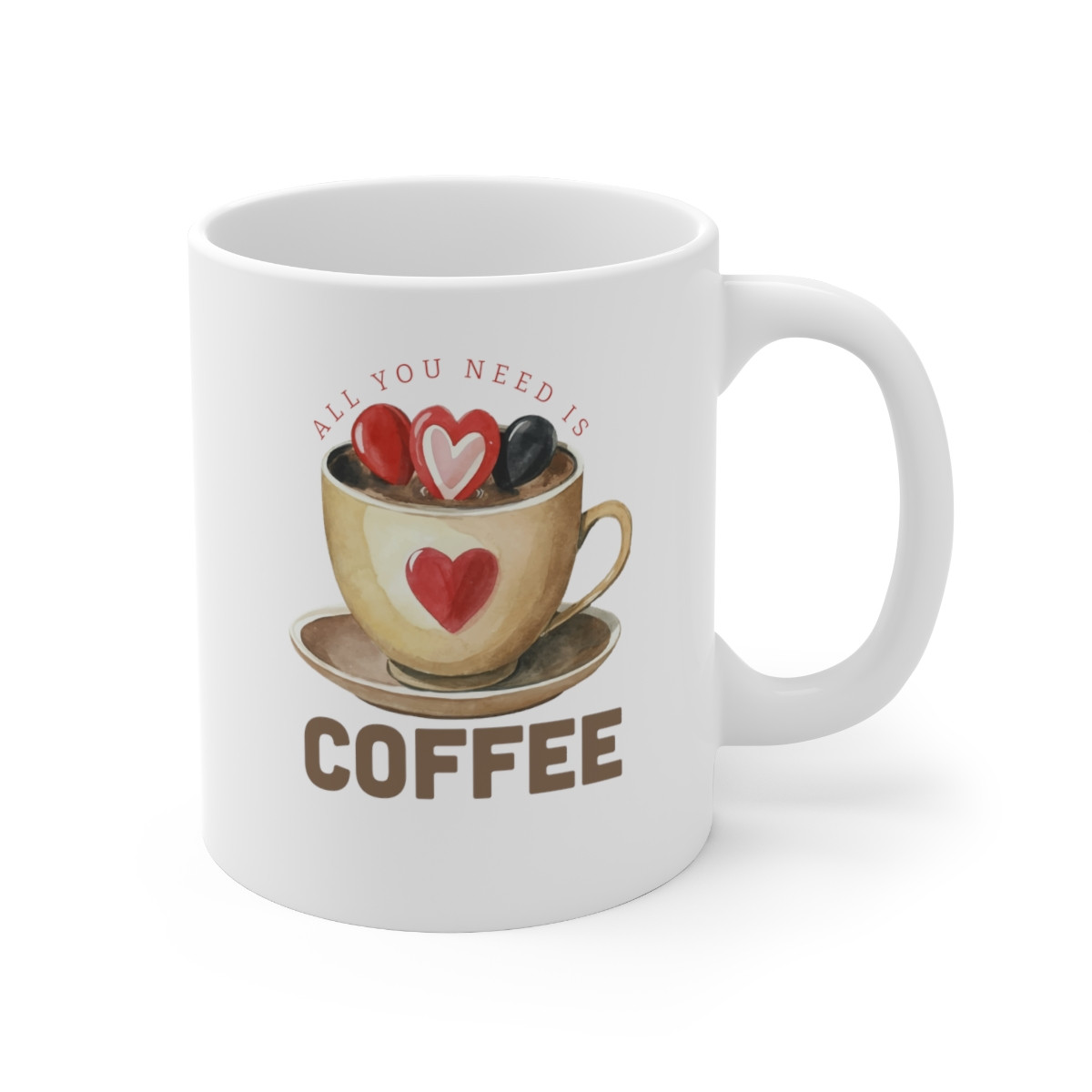 All You Need is Coffee Ceramic Mug 11oz