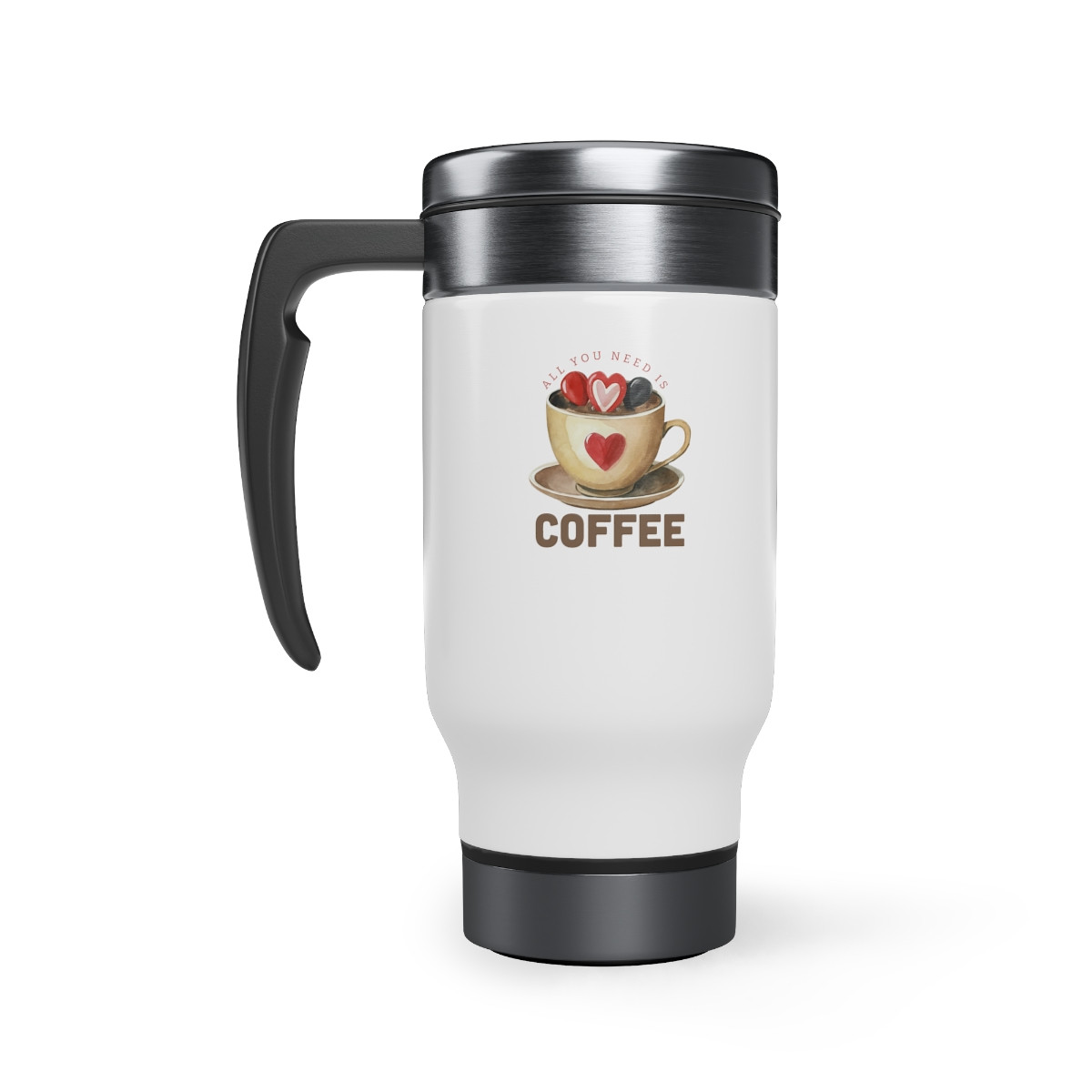 All You Need is Coffee Stainless Steel Travel Mug with Handle, 14oz Valentine