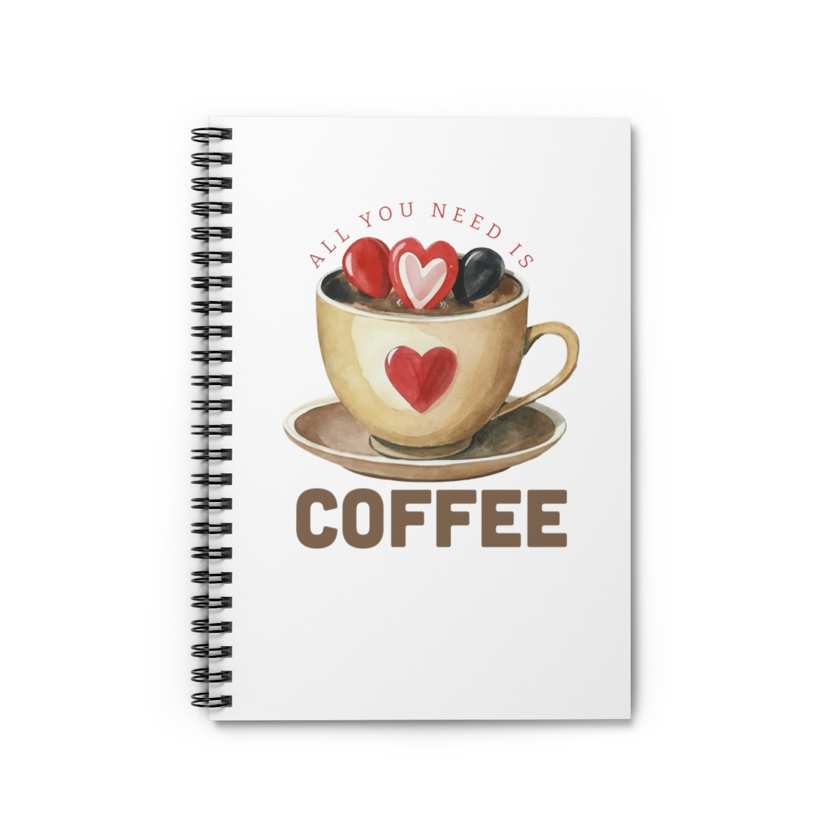 All You Need is Coffee Spiral Notebook - Ruled Line Valentine