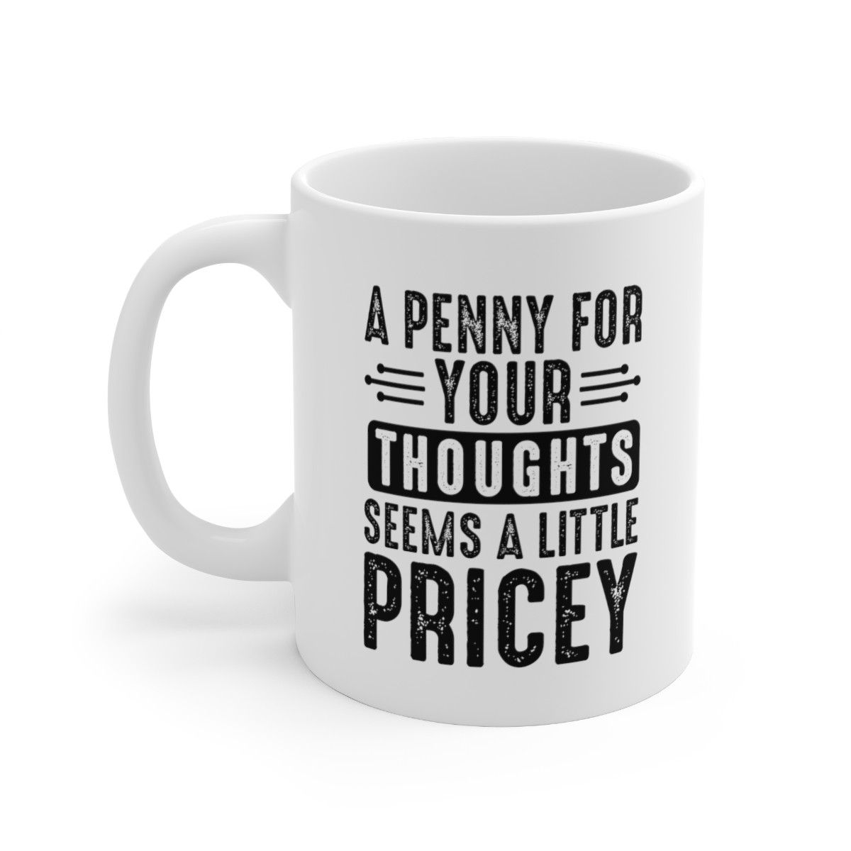 A Penny For Your Thoughts - 11 oz. Coffee Mug