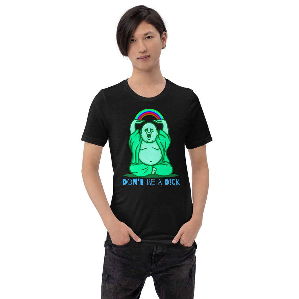 Don't Be A D*ck Happy Budha Comfort Fit Unisex t-shirt