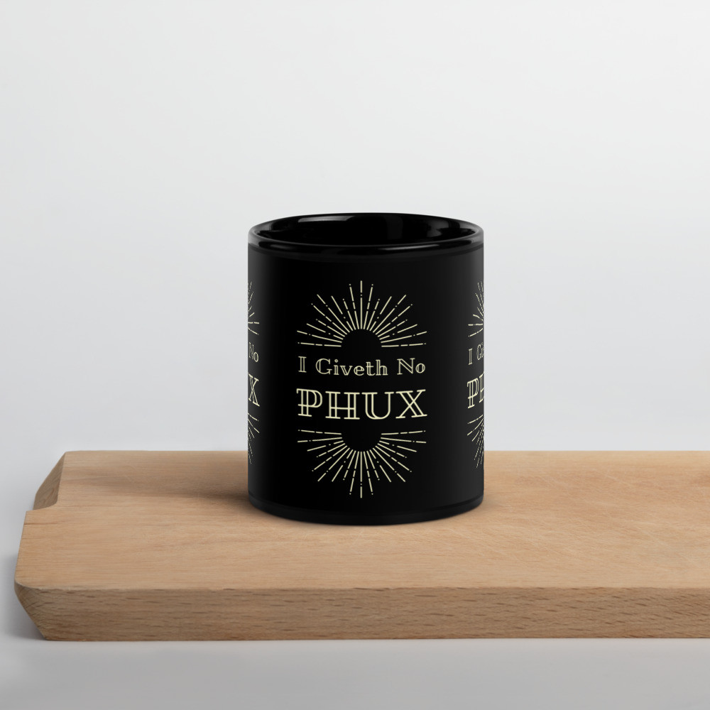 I Giveth No PHUX Sleek Black Glossy Mug