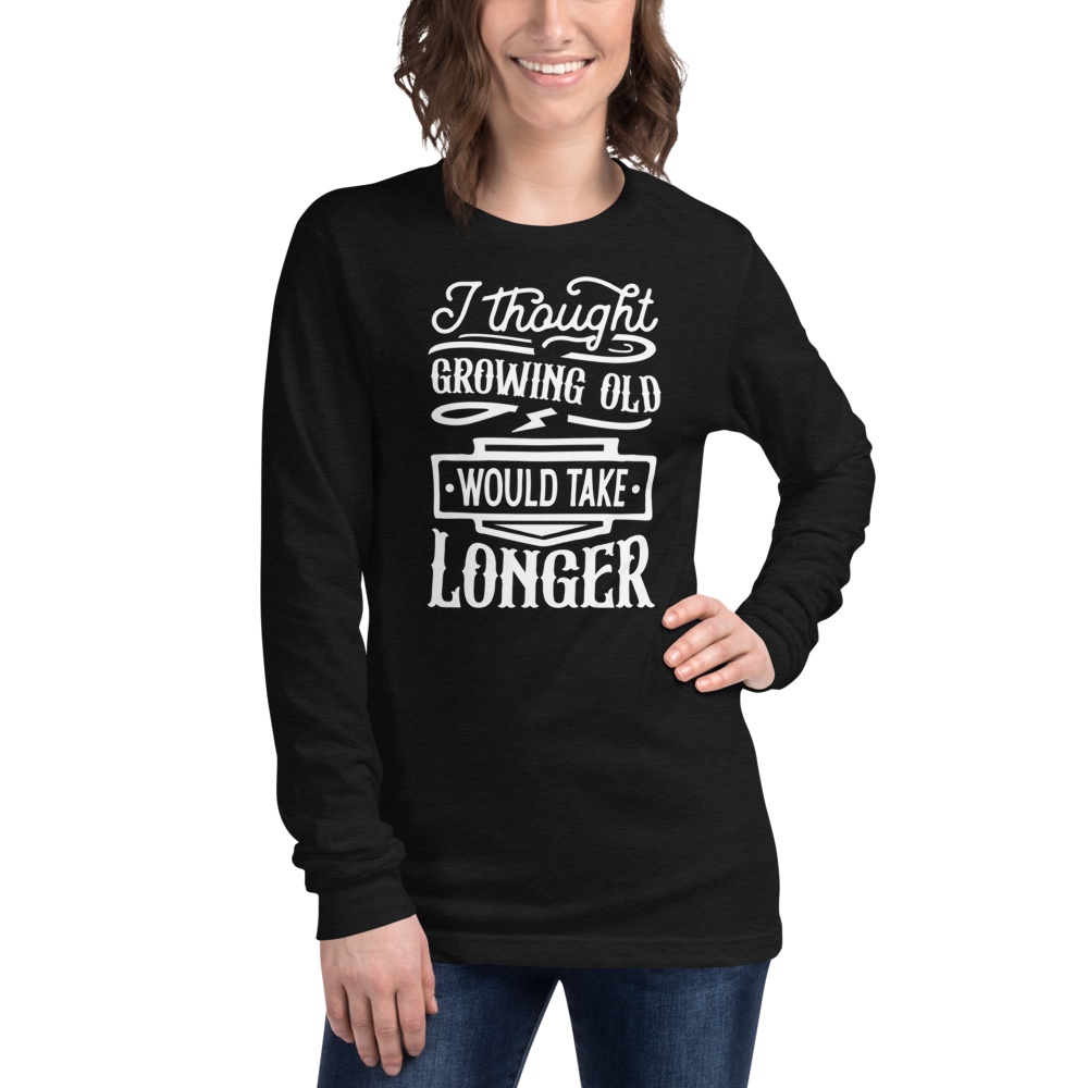 Growing Older Unisex Long Sleeve Tee