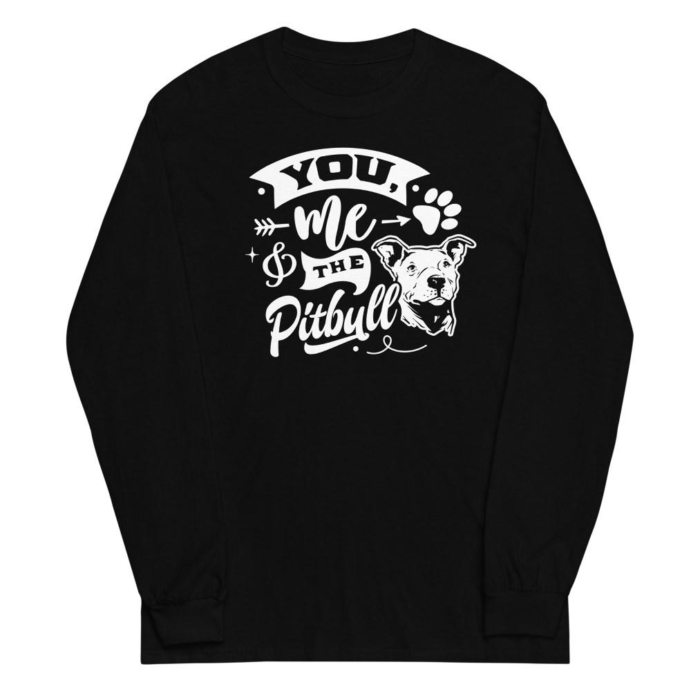 You, Me, Pitbul Long Sleeve Shirt