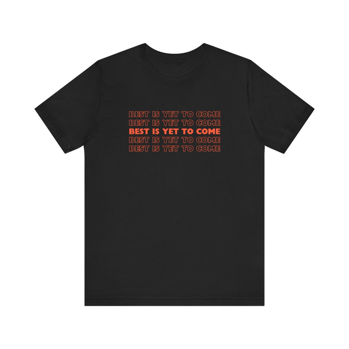 Short Sleeve Unisex T-Shirt Best Is Yet To Come Typography Gift Shirt College Student Tee Gift Unisex Jersey Short Sleeve Tee