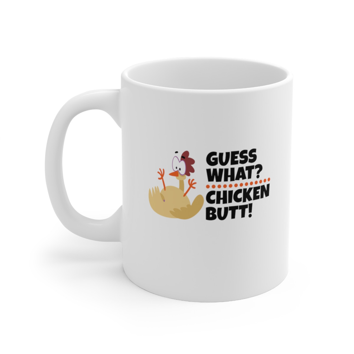 Guess What Chicken Butt - 11 oz. Coffee Mug