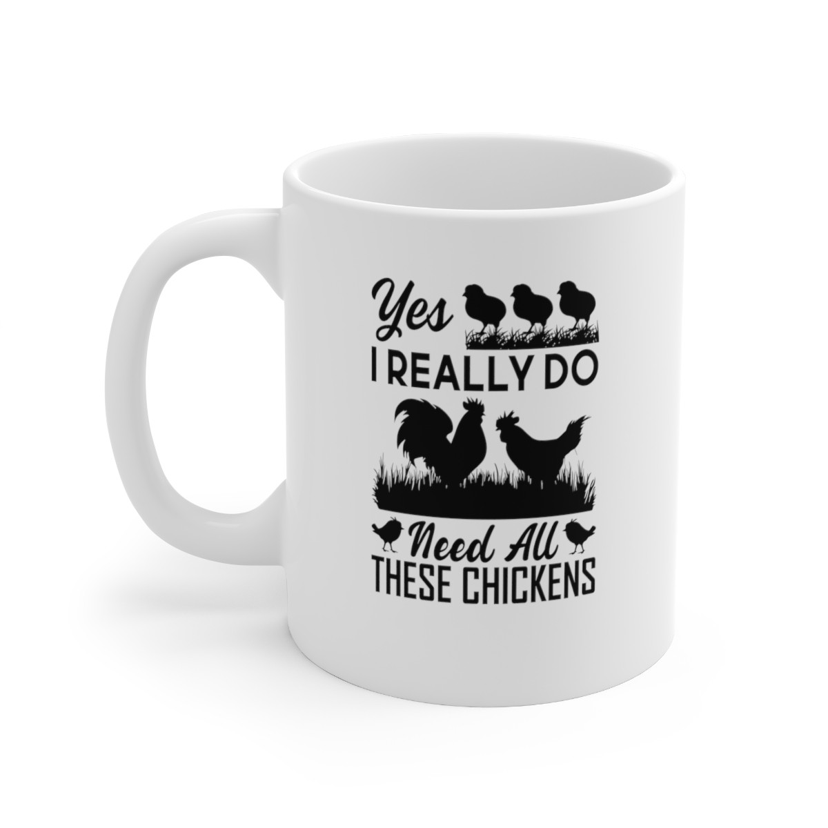 Yes I Really Do Need - 11 oz. Coffee Mug