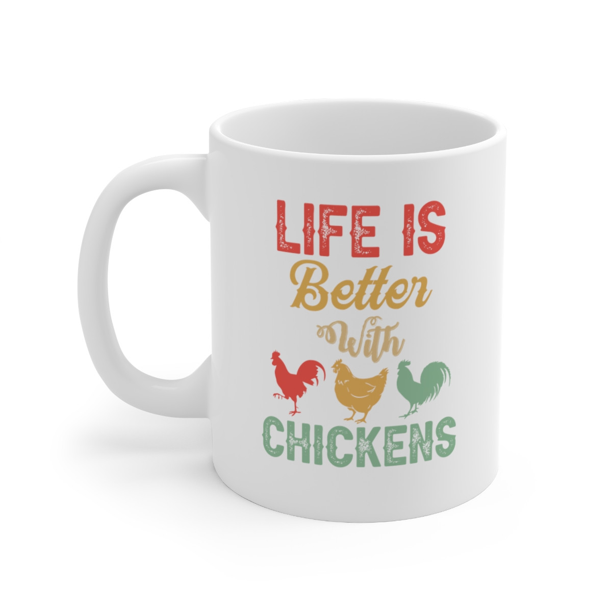 Life Is Better With Chickens - 11 oz. Coffee Mug