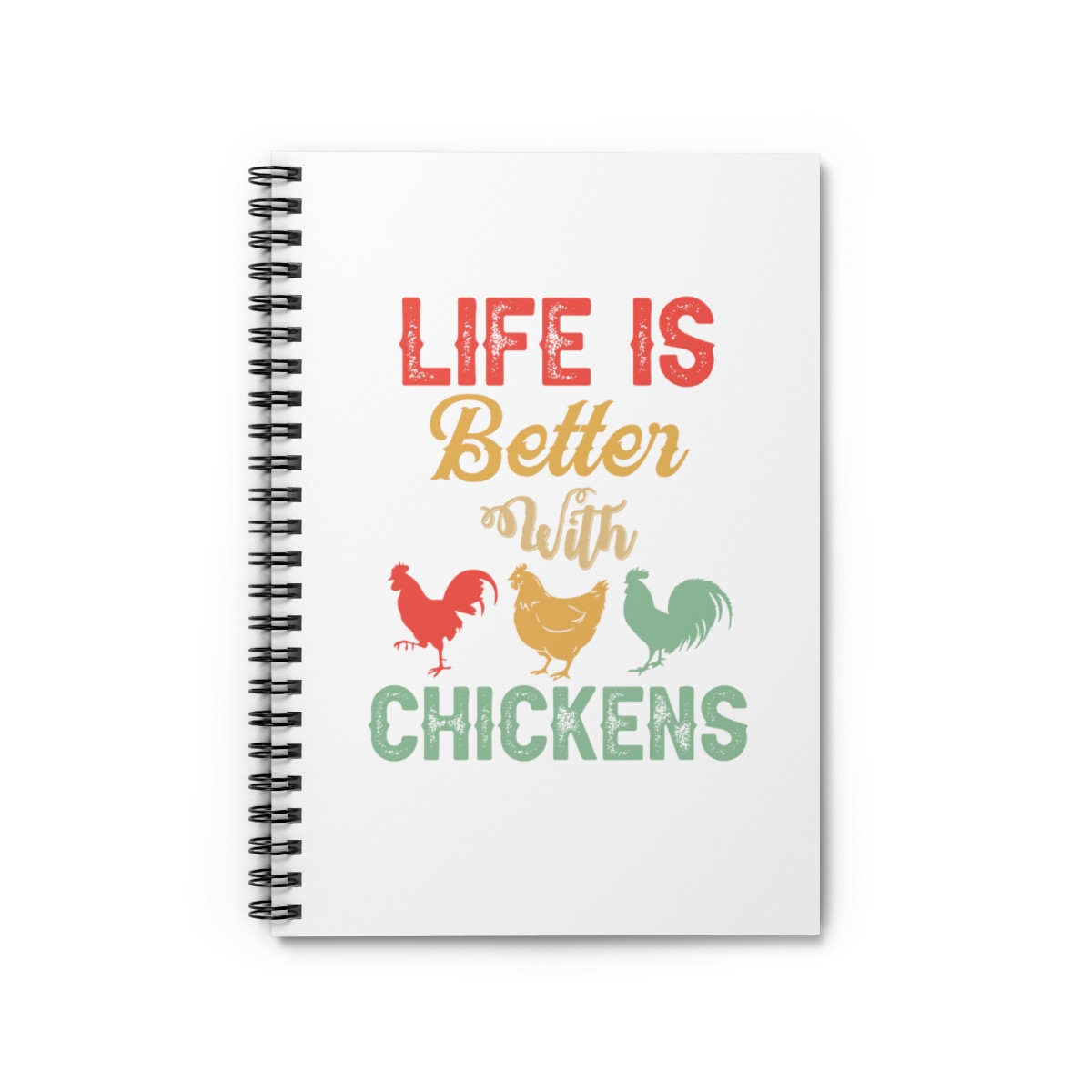Life Is Better With Chickens - Spiral Notebook