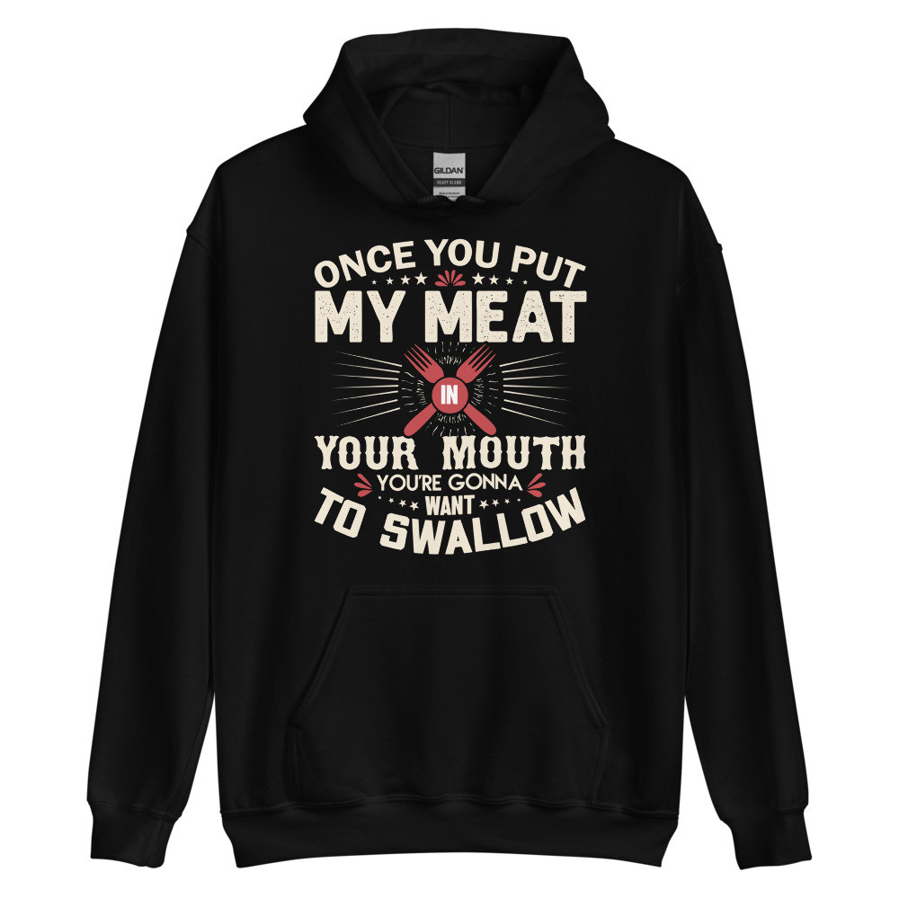 Once You Put My Meat Unisex Hoodie