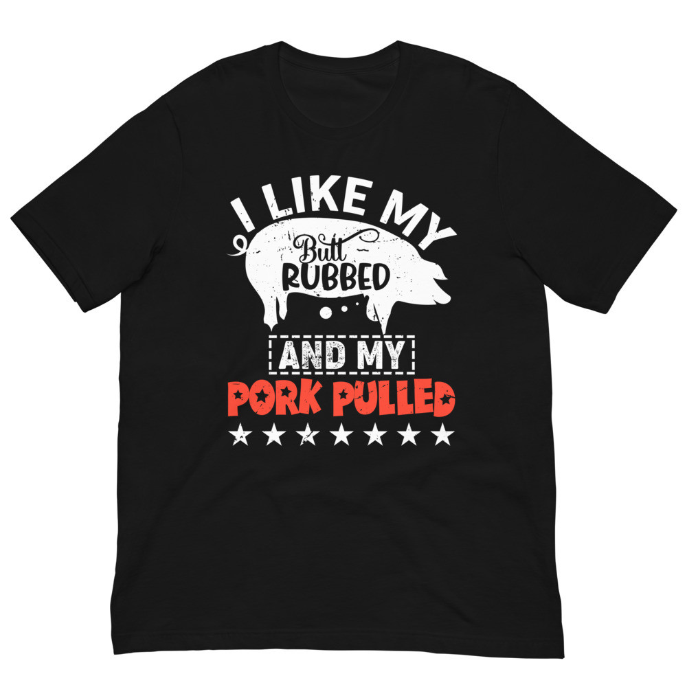 I Like My Butt Rubbed Unisex t-shirt