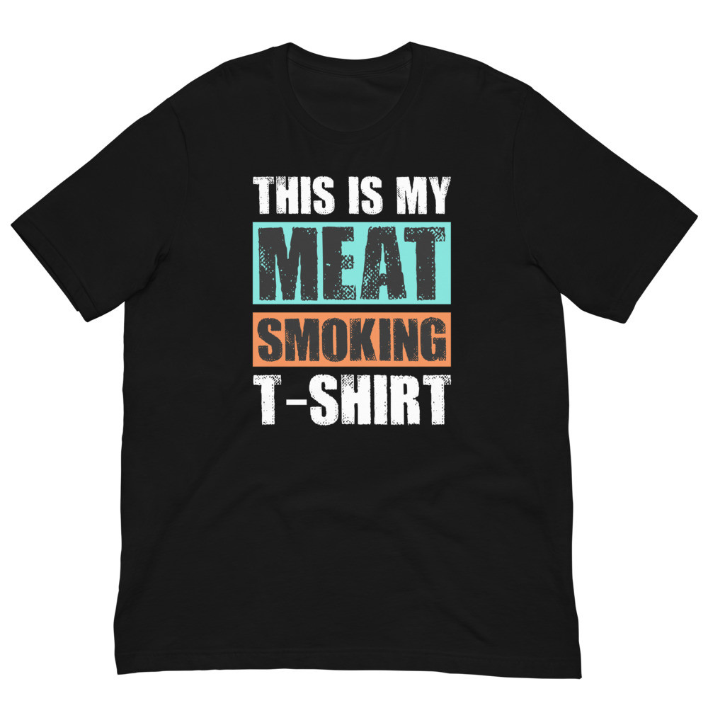 This Is My Meat Smoking T-Shirt Unisex t-shirt