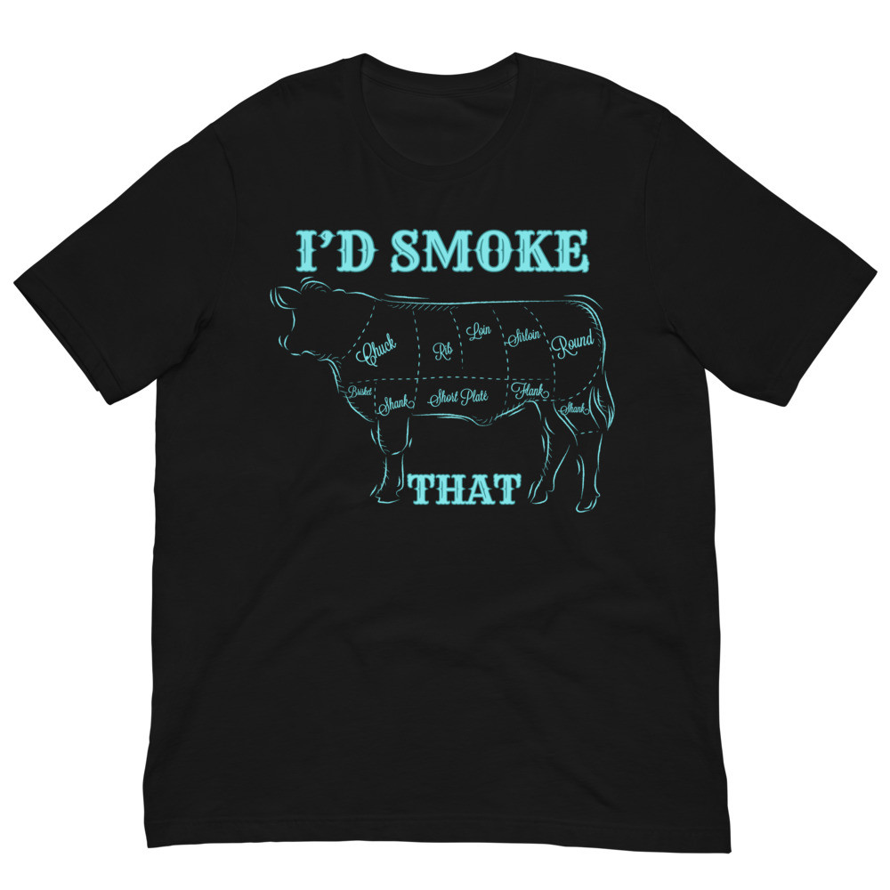 I'd Smoke That Turquoise Unisex t-shirt