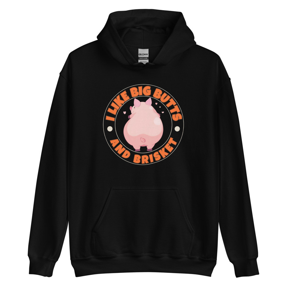 I Like Big Butts And Brisket Unisex Hoodie