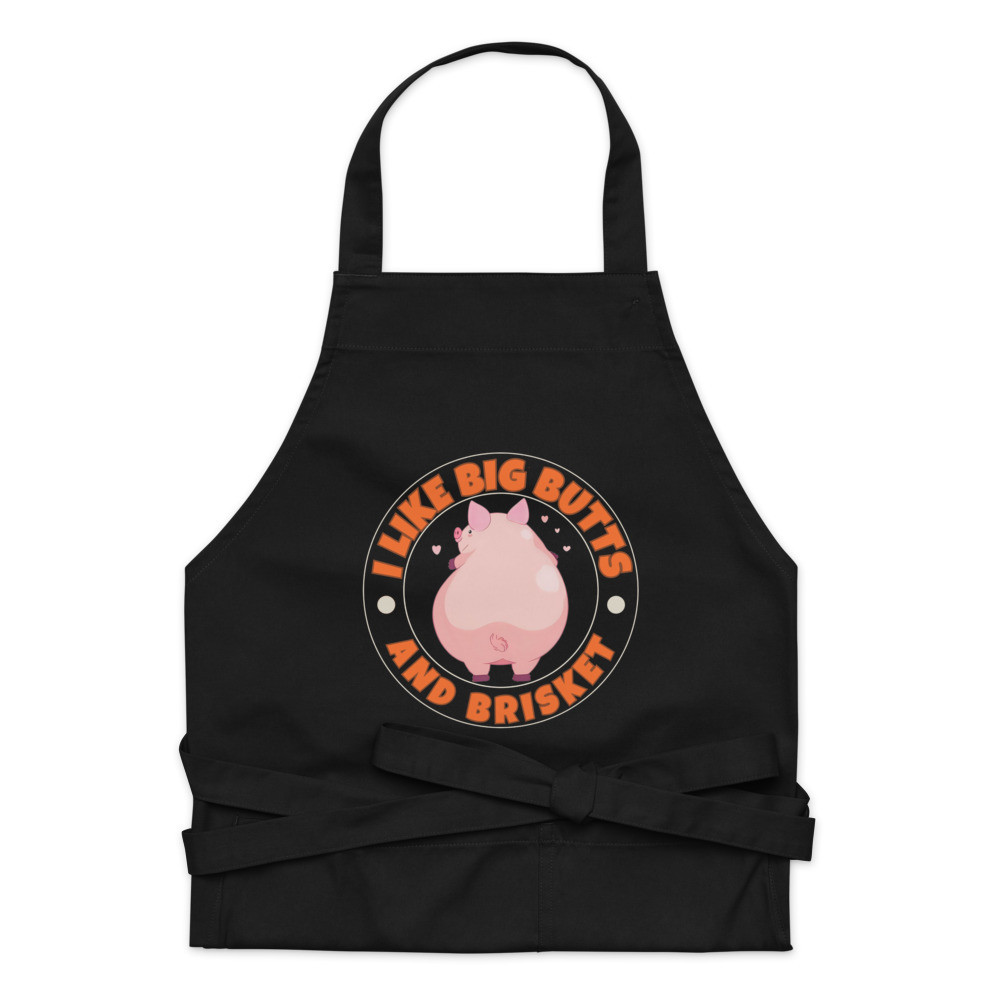 I Like Big Butts And Brisket Organic cotton apron