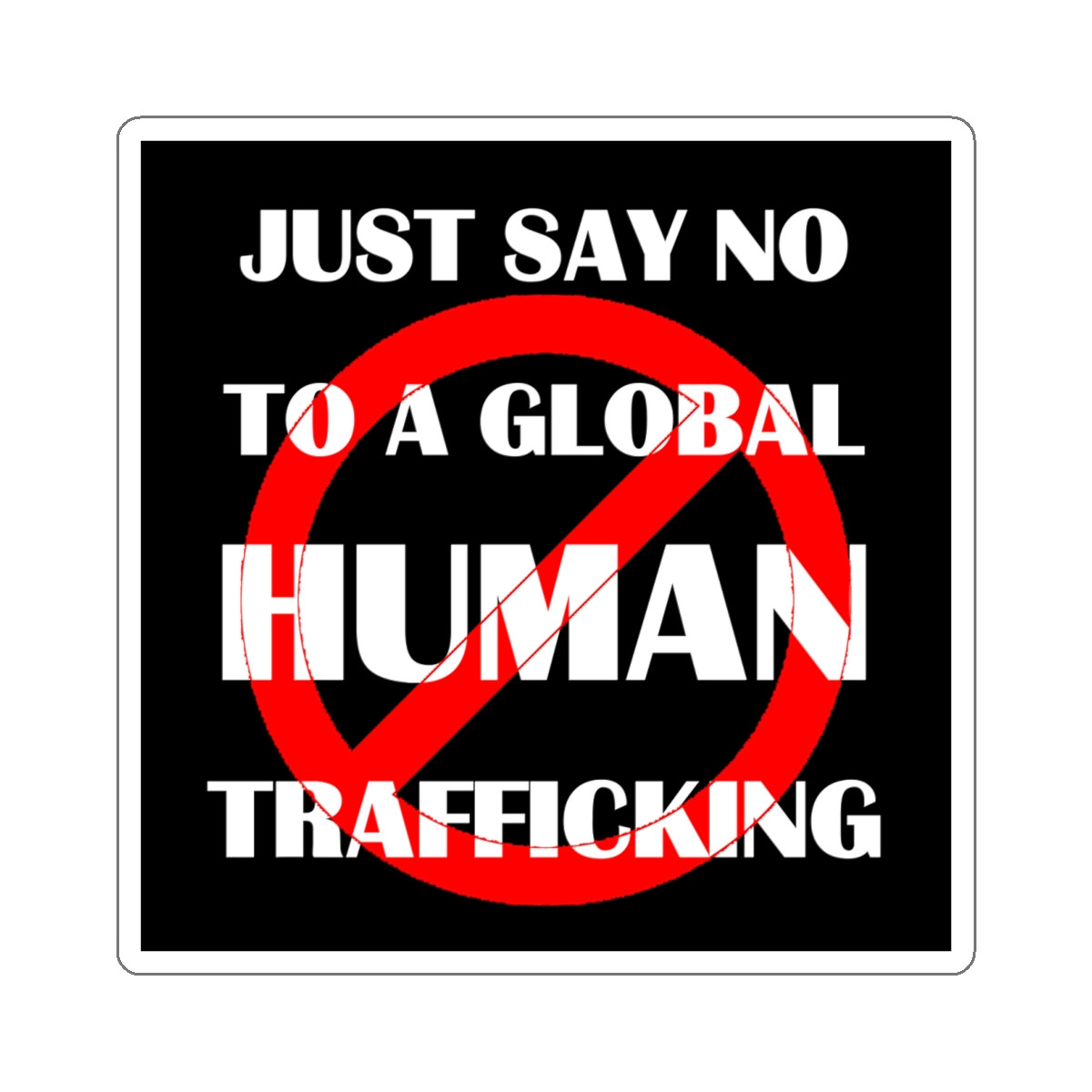 Just say No To A Global Human Trafficking  Kiss-Cut Stickers