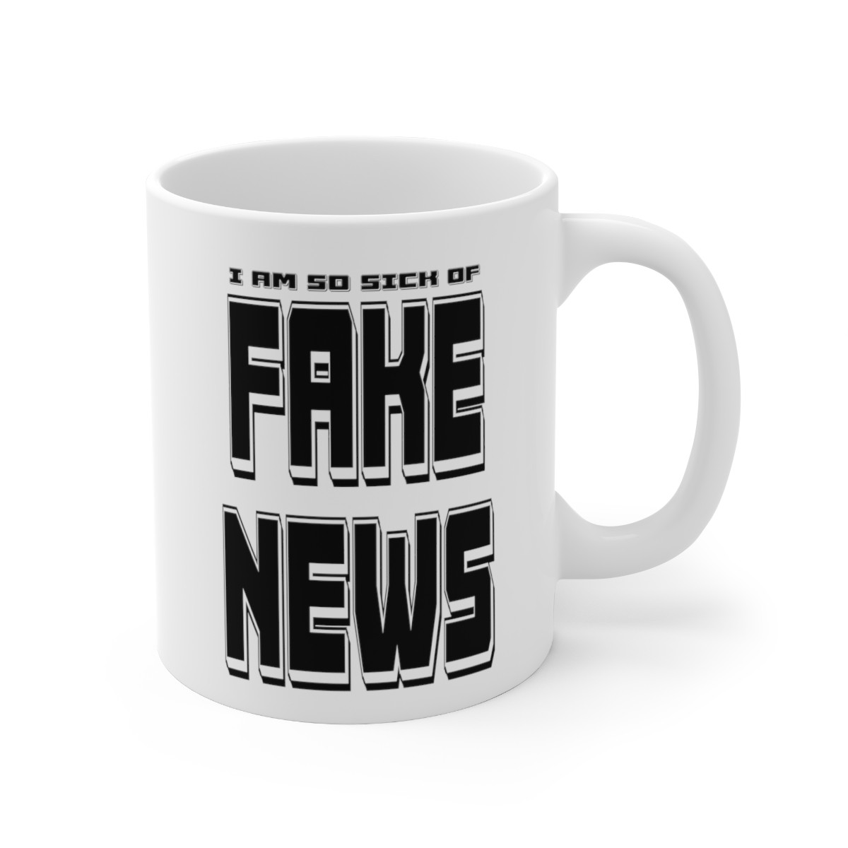 I Am So Sick Of Fake News Wht Ceramic Mug 11oz