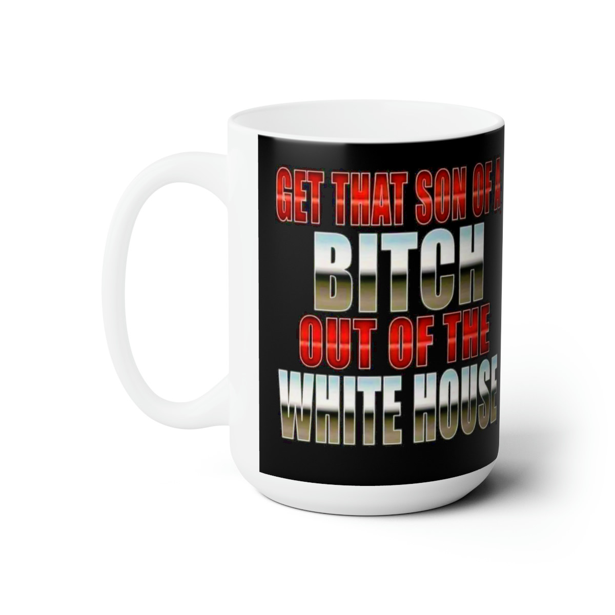 Get that Son of a B out of the WH let's go Brandon white Ceramic Mug 15oz