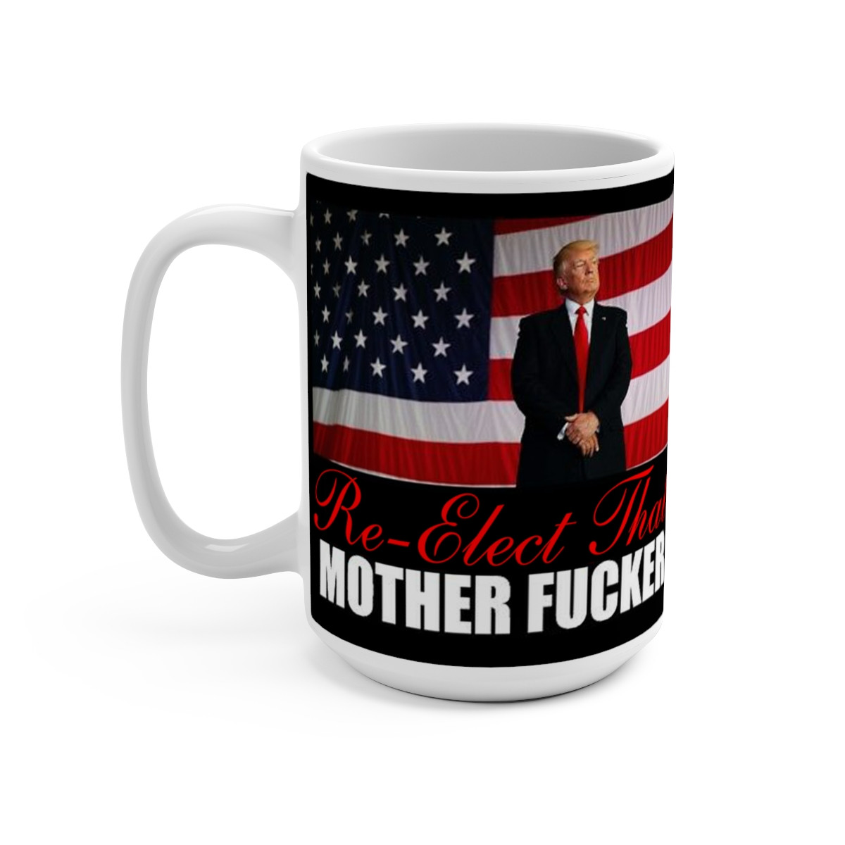 Trump 2020 Re-Elect That MF  Mug 15oz