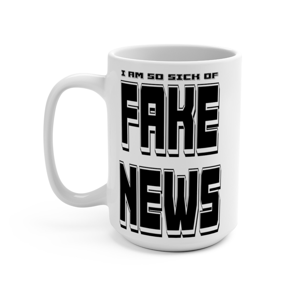 I Am So Sick Of FAKE NEWS Trump 2020 Mug 15oz