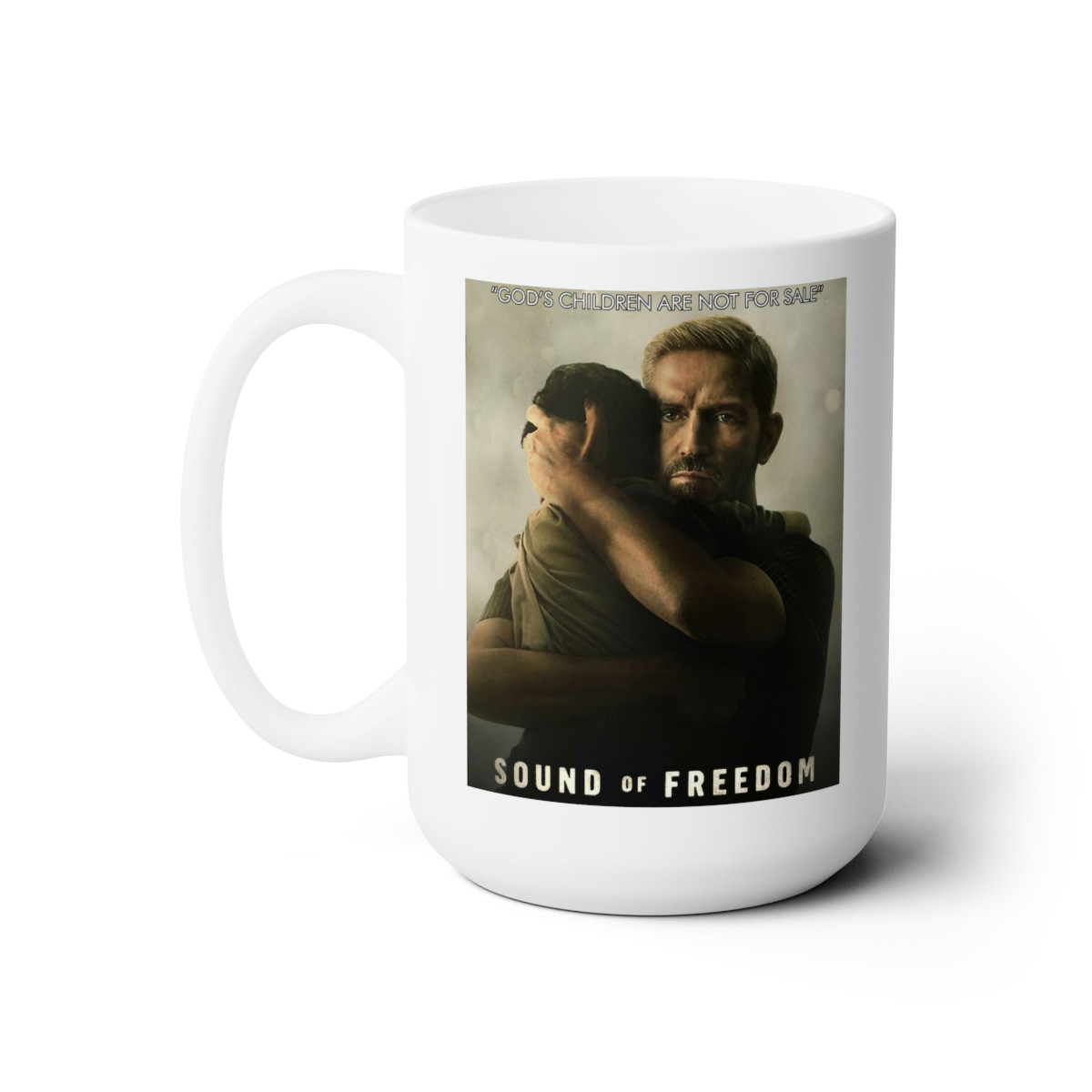 Sound Of Freedom God's Children Are Not For Sale white Ceramic Mug 15oz