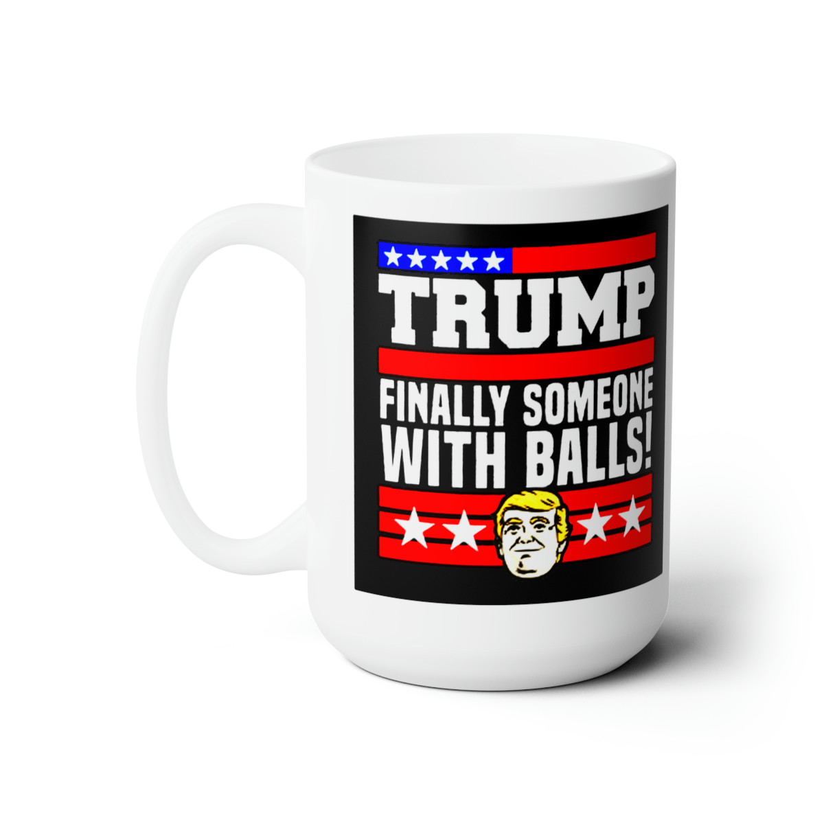 Trump 2024  Finally Someone With Balls  on white Mug 15oz 